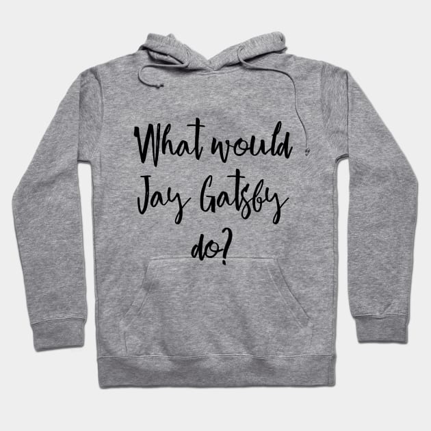 What would Gatsby do? Hoodie by peggieprints